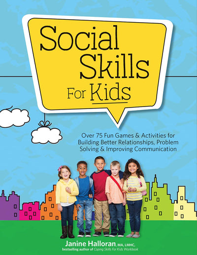 Social Skills for Kids: Over 75 Fun Games & Activities for Building Better Relationships, Problem Solving & Improving Communcation