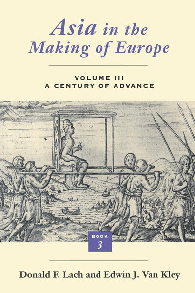 Asia in the Making of Europe, Volume III: A Century of Advance. Book 3: Southeast Asia (Volume 3)