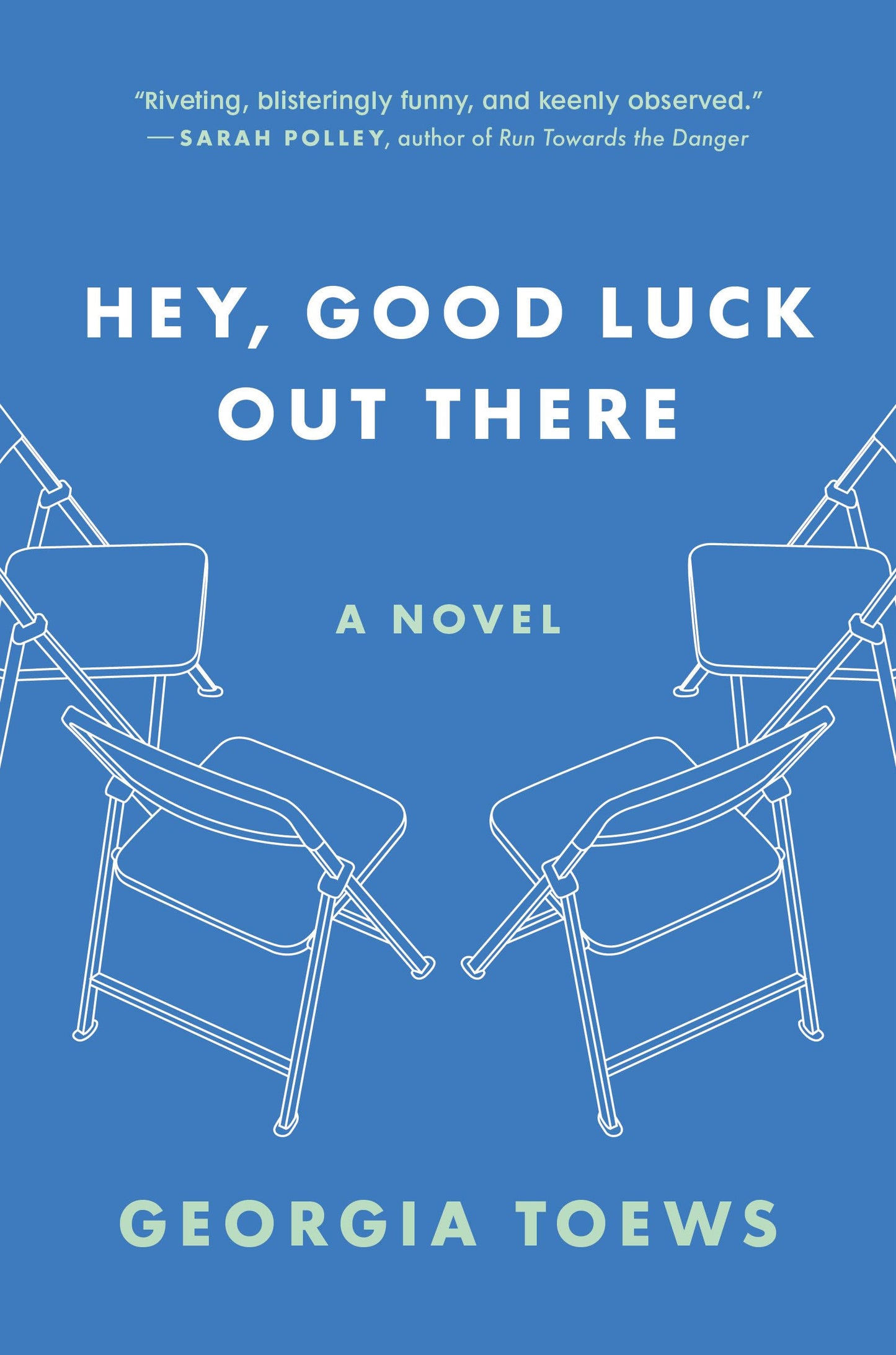HEY, GOOD LUCK OUT THERE: A NOVEL