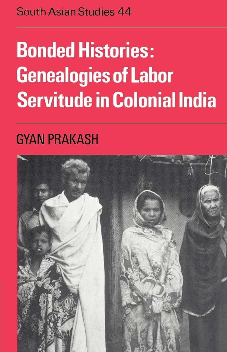 Bonded Histories: Genealogies of Labor Servitude in Colonial India (Cambridge South Asian Studies, Series Number 44)