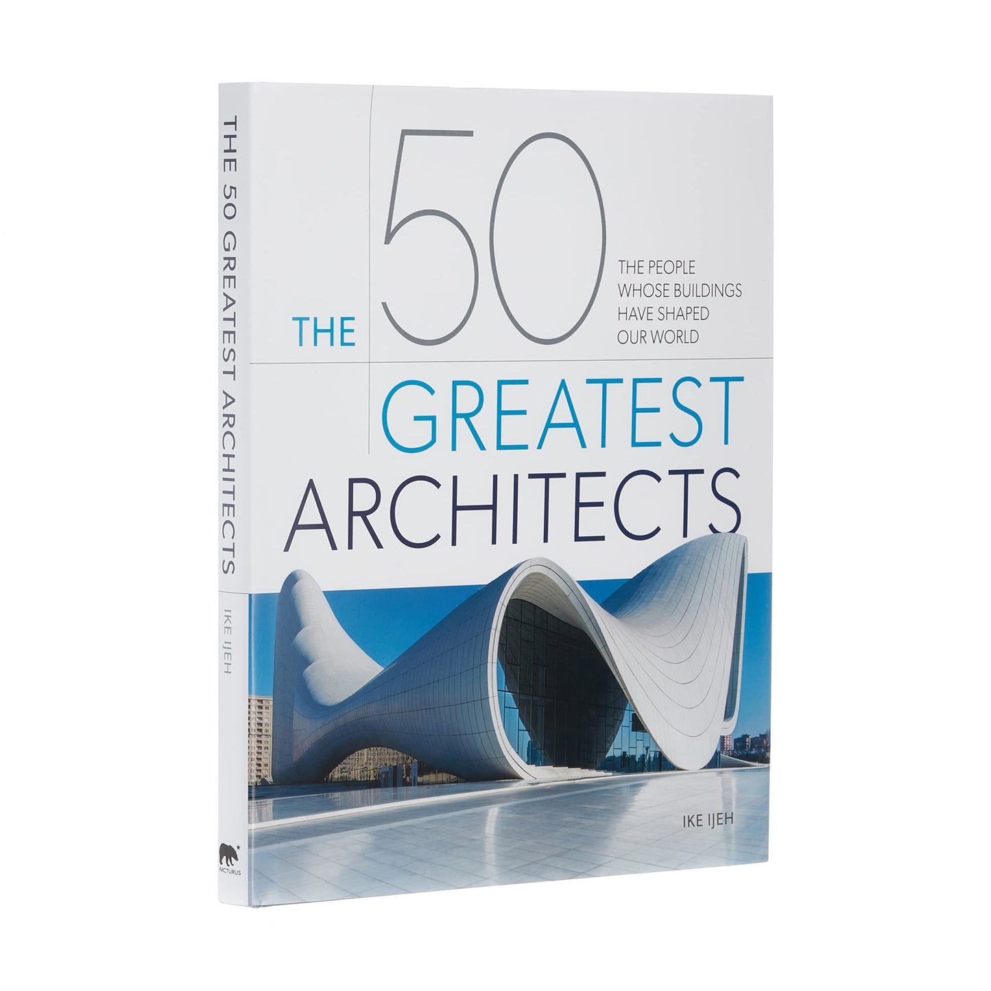 The 50 Greatest Architects: The People Whose Buildings Have