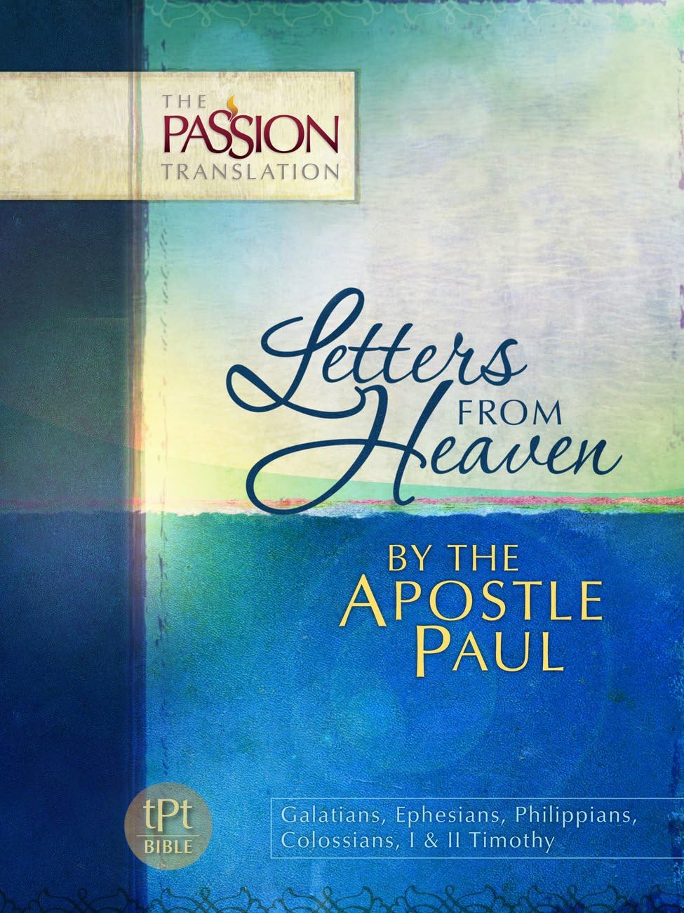Letters from Heaven by the Apostle Paul: Galatians, Ephesians, Phillippians, Colossians, I & II Timothy (The Passion Translation)