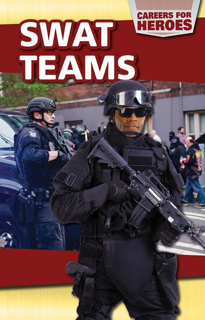 Swat Teams (Careers for Heroes)