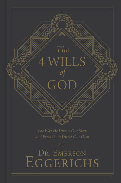 The 4 Wills of God: The Way He Directs Our Steps and Frees Us to Direct Our Own