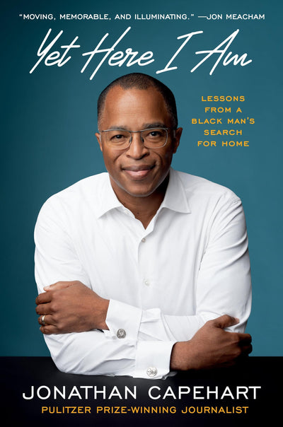 Yet Here I Am: Lessons from a Black Mans Search for Home