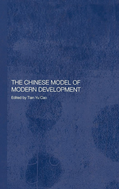 The Chinese Model of Modern Development (Routledge Studies on the Chinese Economy)