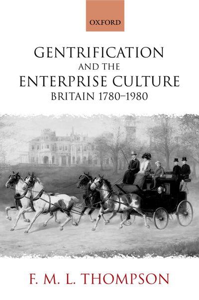 Gentrification and the Enterprise Culture: Britain 1780-1980 (Ford Lectures)