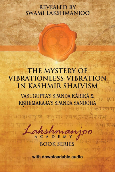 The Mystery of Vibrationless-Vibration in Kashmir Shaivism:: Vasugupta's Spanda Karika & Kshemaraja's Spanda Sandoha