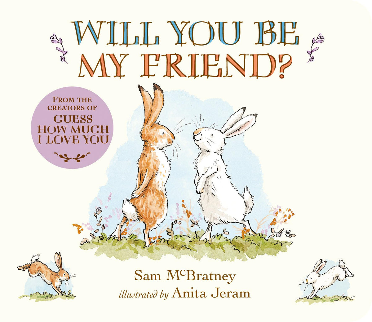 Will You Be My Friend?: (Discover Little Nutbrown Hare's New Friendship in This Follow-Up to 'Guess How Much I Love You' - For Toddlers & Preschoolers)