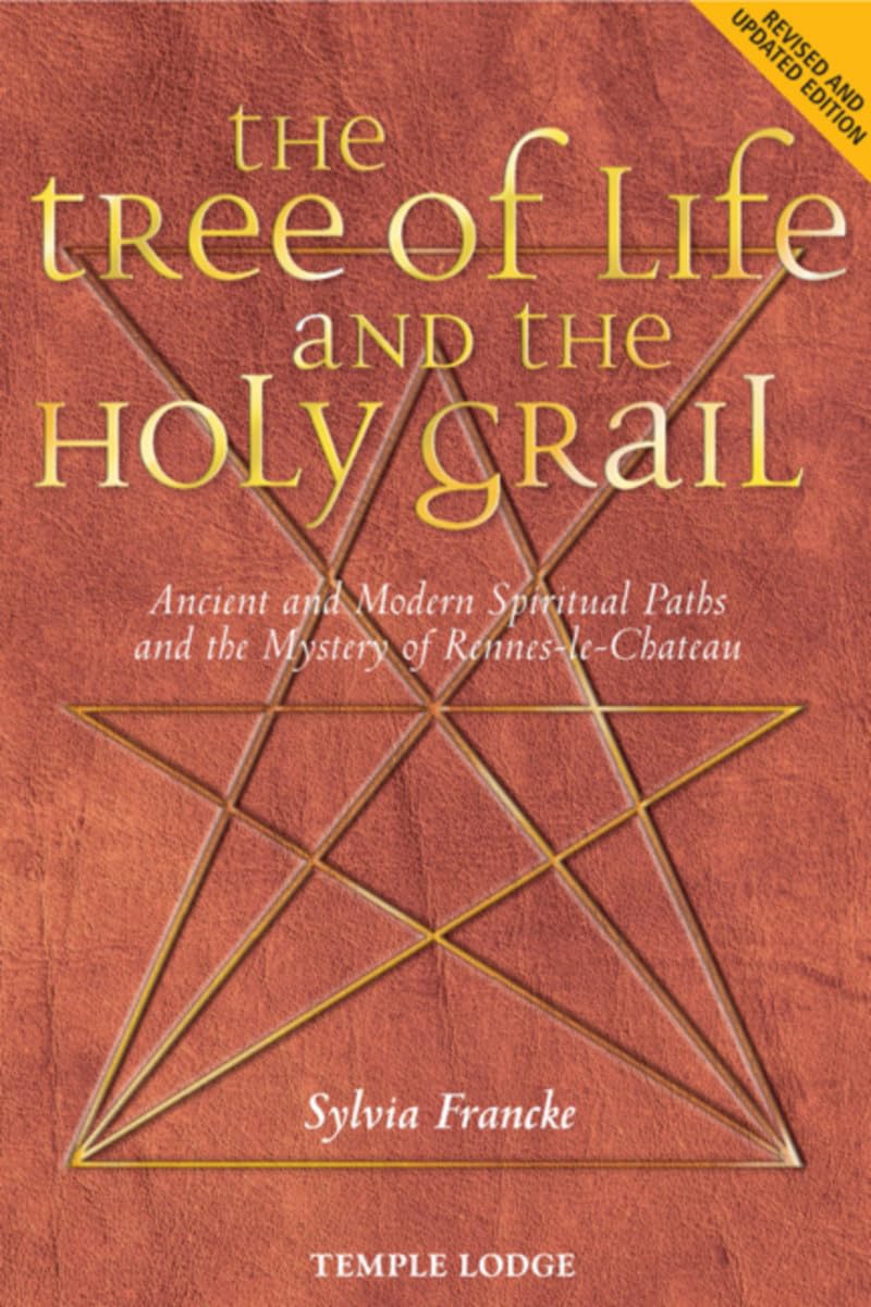 The Tree of Life and the Holy Grail: Ancient and Modern Spiritual Paths and the Mystery of Rennes-le-Chteau
