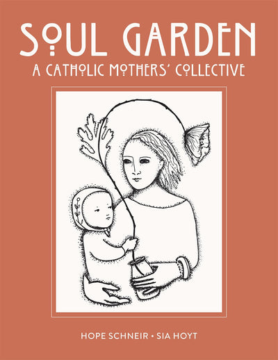 Soul Garden: A Catholic Mother's Collective