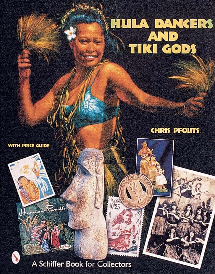 Hula Dancers and Tiki Gods: With Price Guide (A Schiffer Book for Collectors)