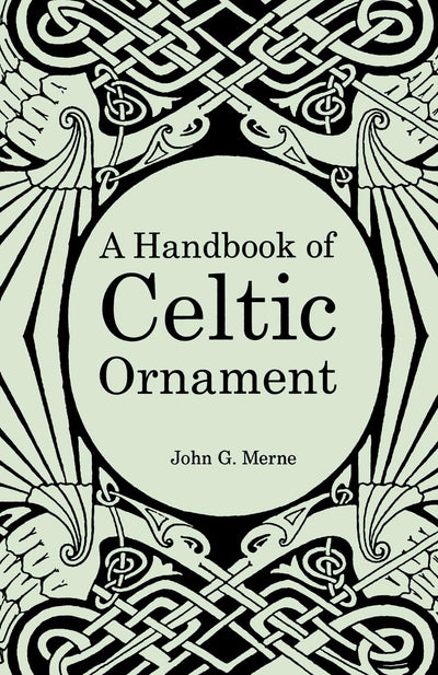 A Handbook of Celtic Ornament: A complete course in the construction and development of Celtic ornament