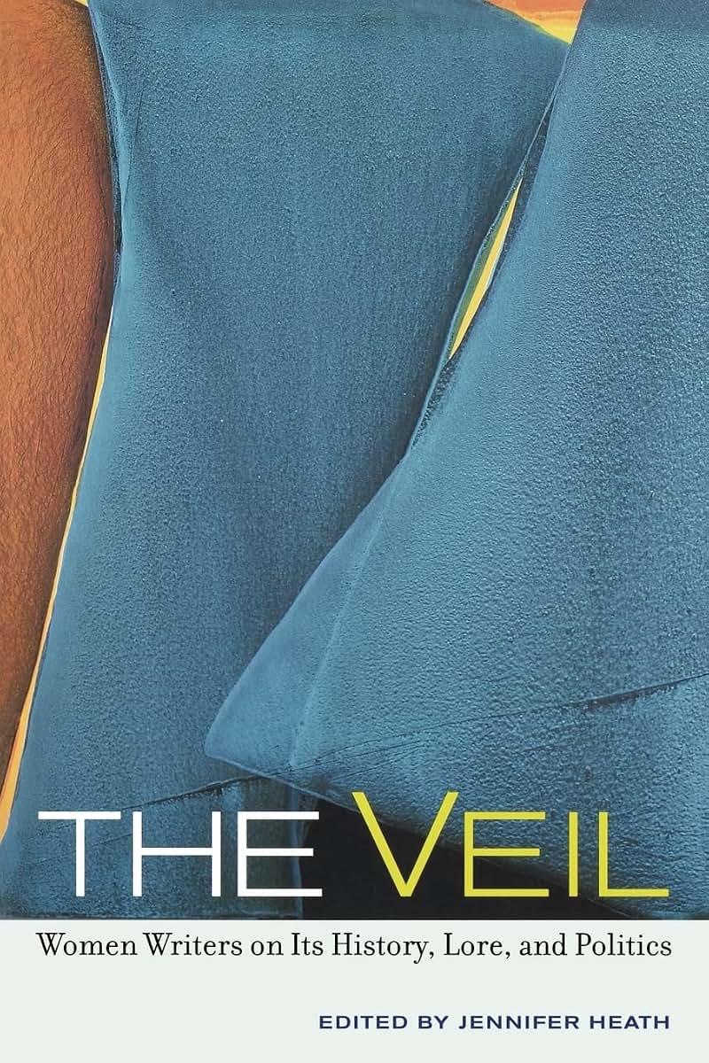 The Veil: Women Writers on Its History, Lore, and Politics