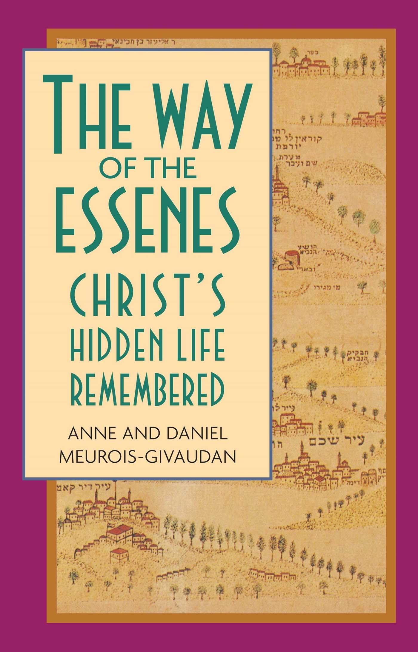 The Way of the Essenes: Christ's Hidden Life Remembered