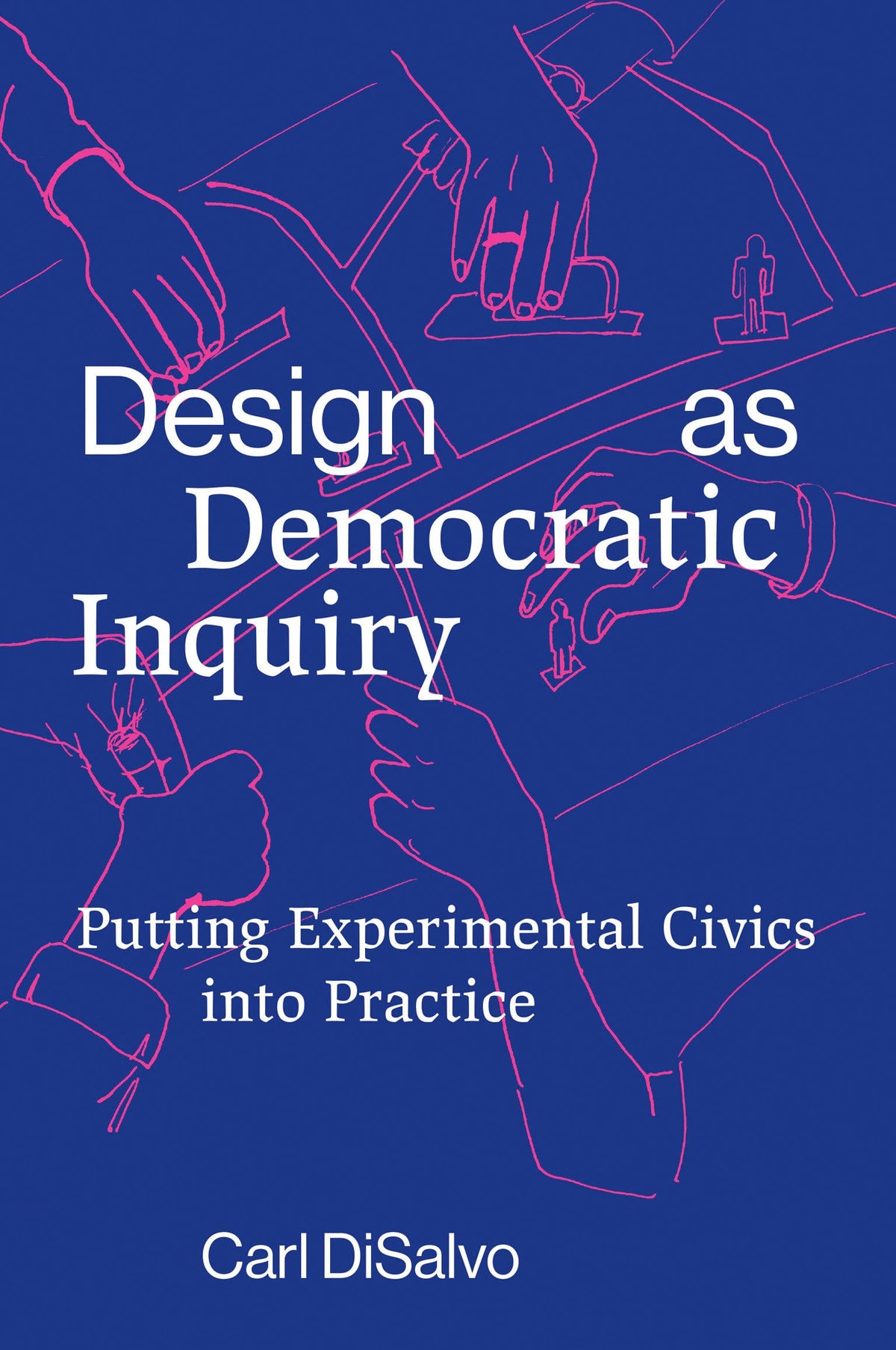 Design as Democratic Inquiry: Putting Experimental Civics into Practice