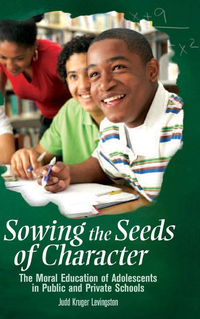 Sowing the Seeds of Character: The Moral Education of Adolescents in Public and Private Schools (Educate US)