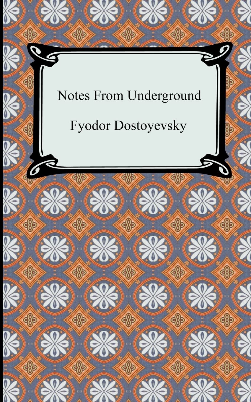 Notes From Underground by Dostoyevsky, Fyodor