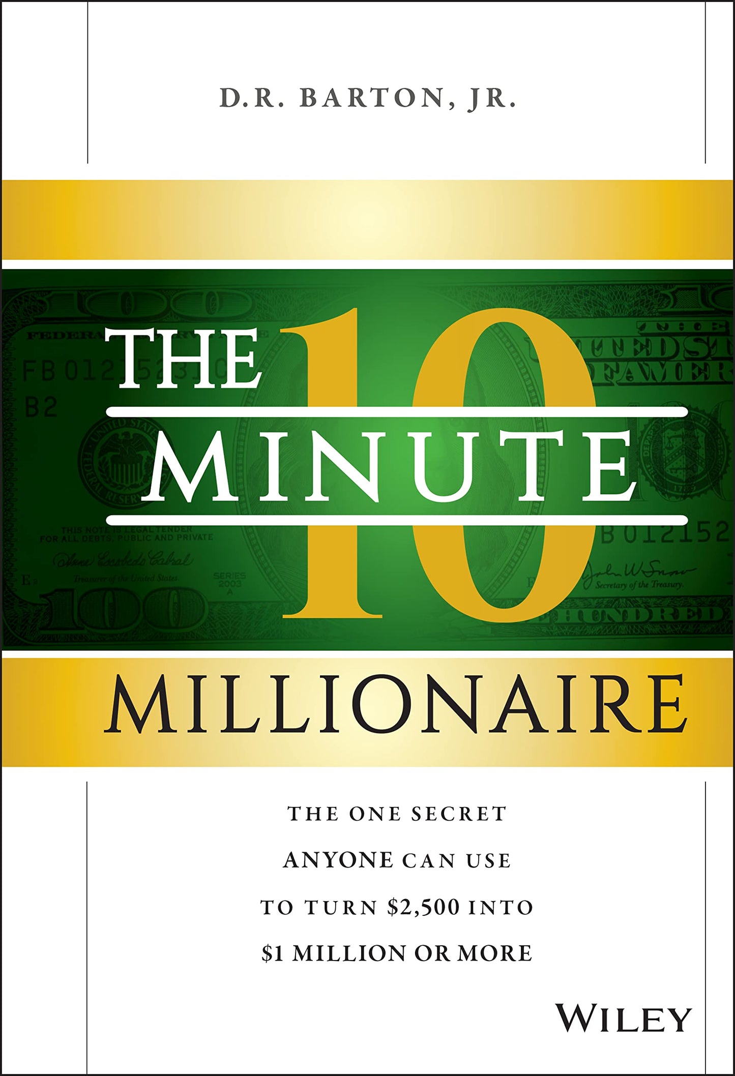 The 10-Minute Millionaire: The One Secret Anyone Can Use to Turn $2,500 into $1 Million or More