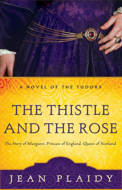 The Thistle and the Rose: The Tudor Princesses by Jean Plaid