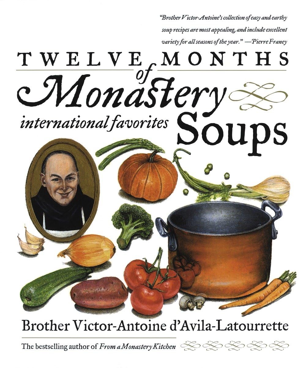 Twelve Months of Monastery Soups: A Cookbook by D'Avila-Lato