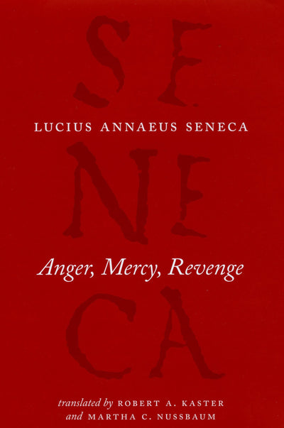 Anger, Mercy, Revenge (The Complete Works of Lucius Annaeus Seneca)