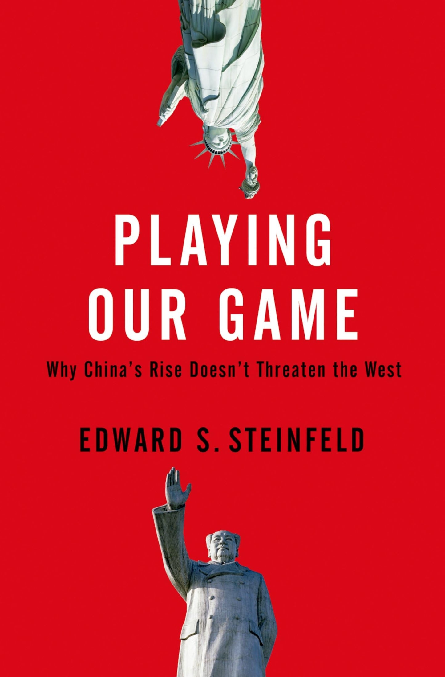 Playing Our Game: Why China's Rise Doesn't Threaten the West