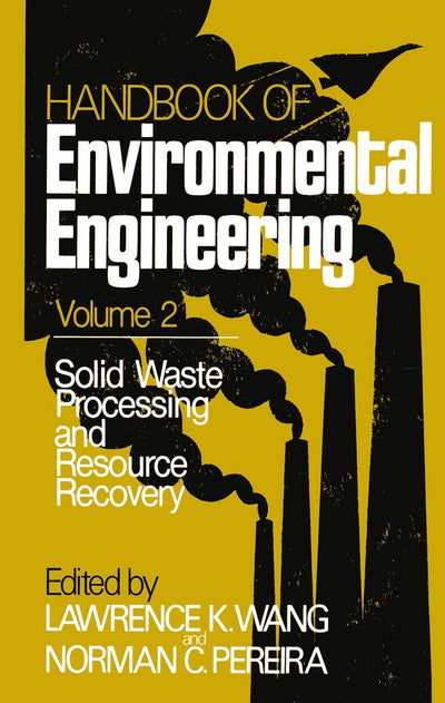 Handbook of Environmental Engineering, Vol. 2: Solid Waste Processing and Resource Recovery (Handbook of Environmental Engineering, 2)