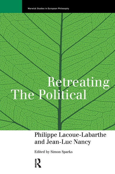 Retreating the Political (Warwick Studies in European Philosophy)