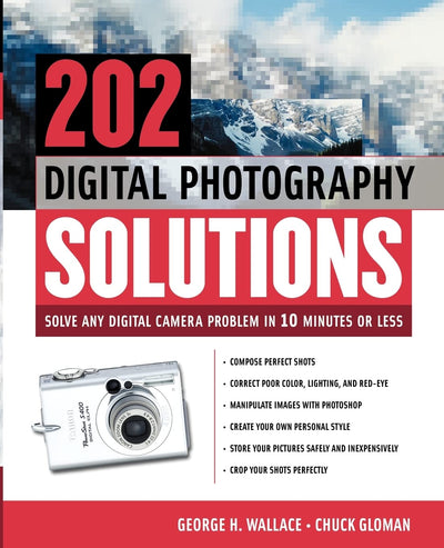 202 Digital Photography Solutions : Solve Any Digital Camera Problem in Ten Minutes or Less