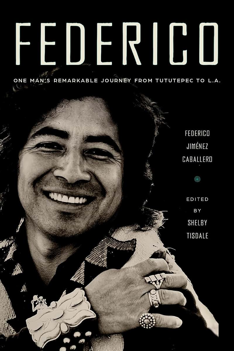 Federico: One Mans Remarkable Journey from Tututepec to L.A.