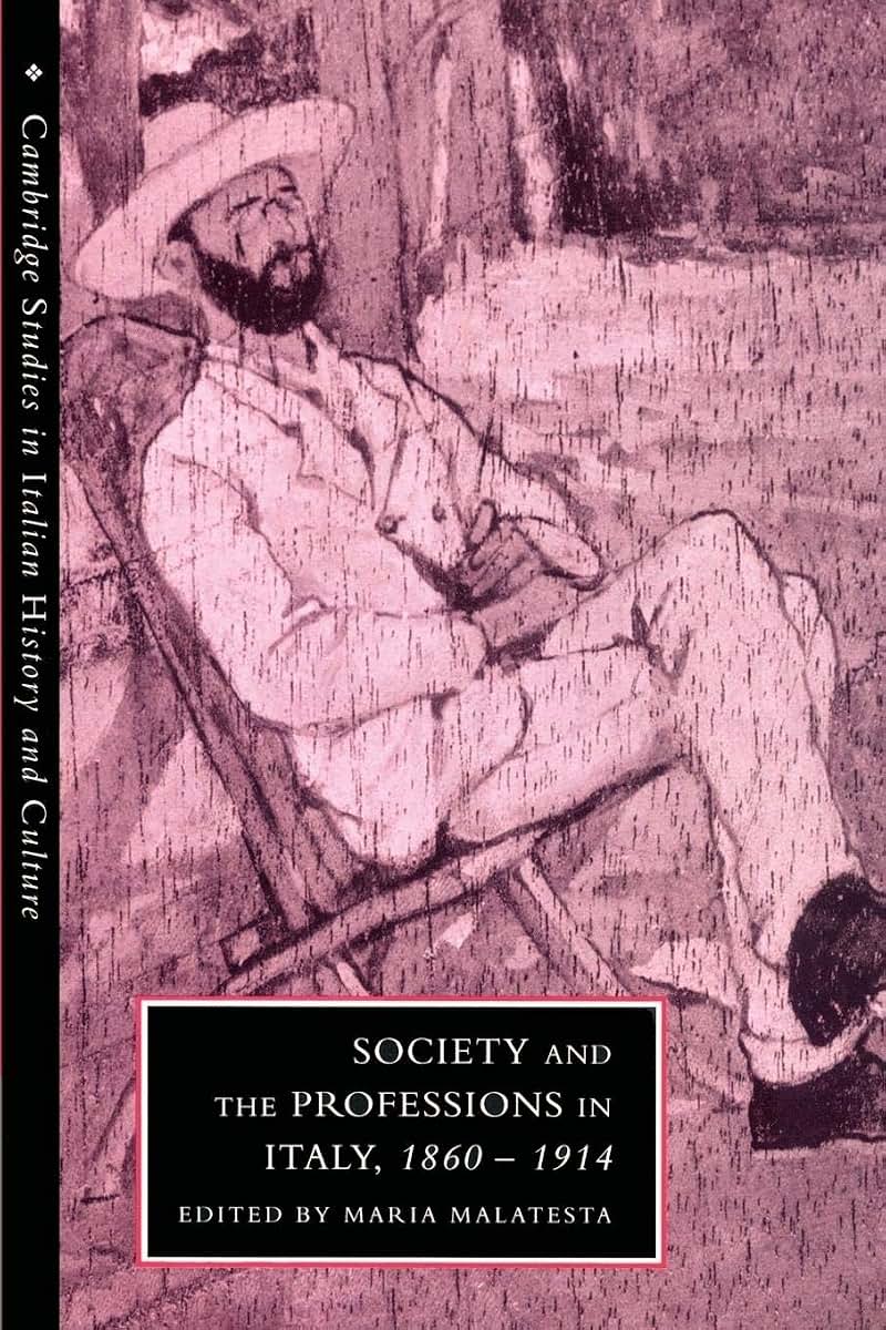Society and the Professions in Italy, 1860-1914 (Cambridge Studies in Italian History and Culture)
