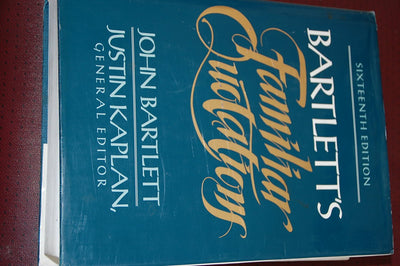 Bartletts Familiar Quotations : A Collection of Passages, Phrases, and Proverbs Traced to Their Sources in Ancient and Modern Literature