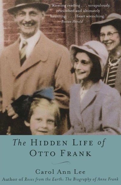 The Hidden Life of Otto Frank: The Definitive Biography Based on His Secret Journal-Revealing Who Betrayed Anne Frank and Her Family to the Nazis