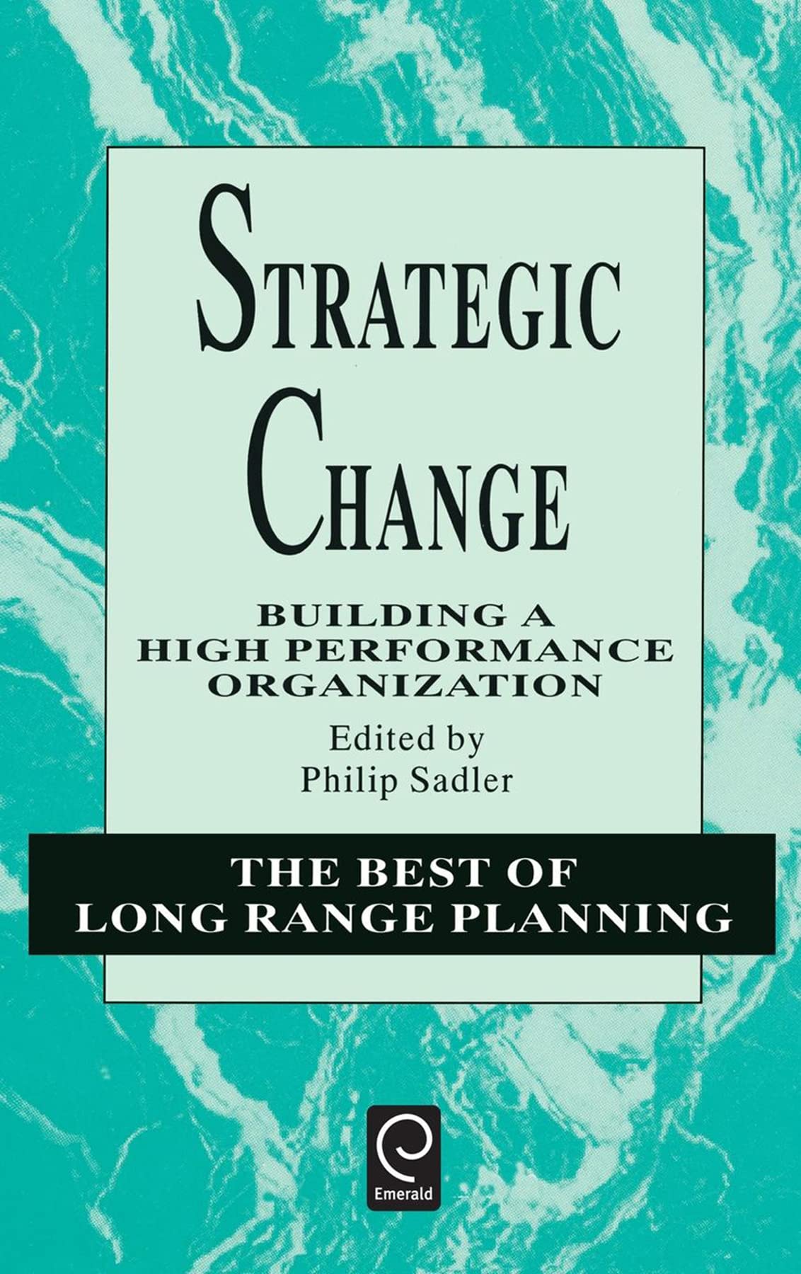 Strategic Change: Building a High Performance Organization (The Best of Long Range Planning, 2)