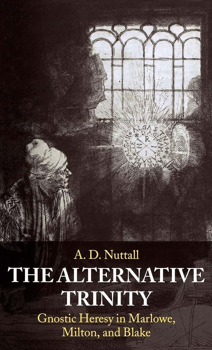 The Alternative Trinity: Gnostic Heresy in Marlowe, Milton, and Blake