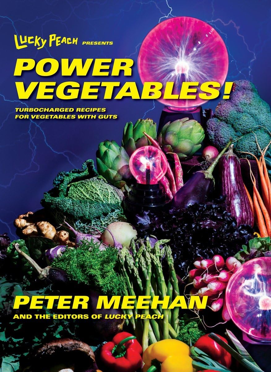 Lucky Peach Presents Power Vegetables!: Turbocharged Recipes