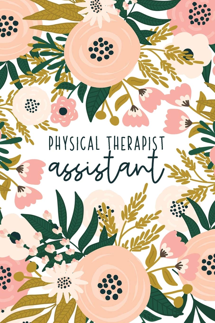 Physical Therapist Assistant: Physical Therapy Notebook Physical Therapist Assistant Gifts Cute PTA Journal
