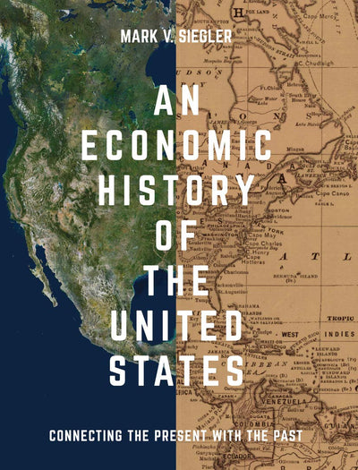 An Economic History of the United States: Connecting the Present with the Past
