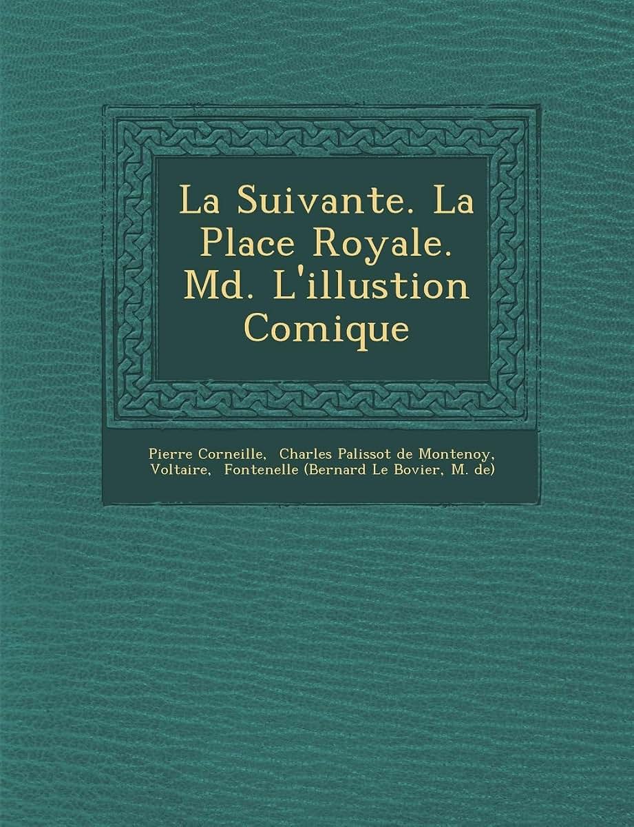 La Suivante. La Place Royale. M D . L'Illustion Comique (French Edition)