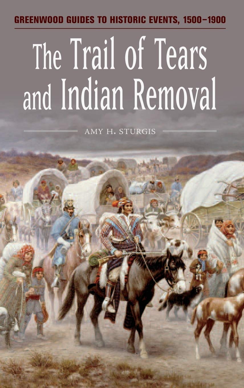 The Trail of Tears and Indian Removal (Greenwood Guides to Historic Events 1500-1900)