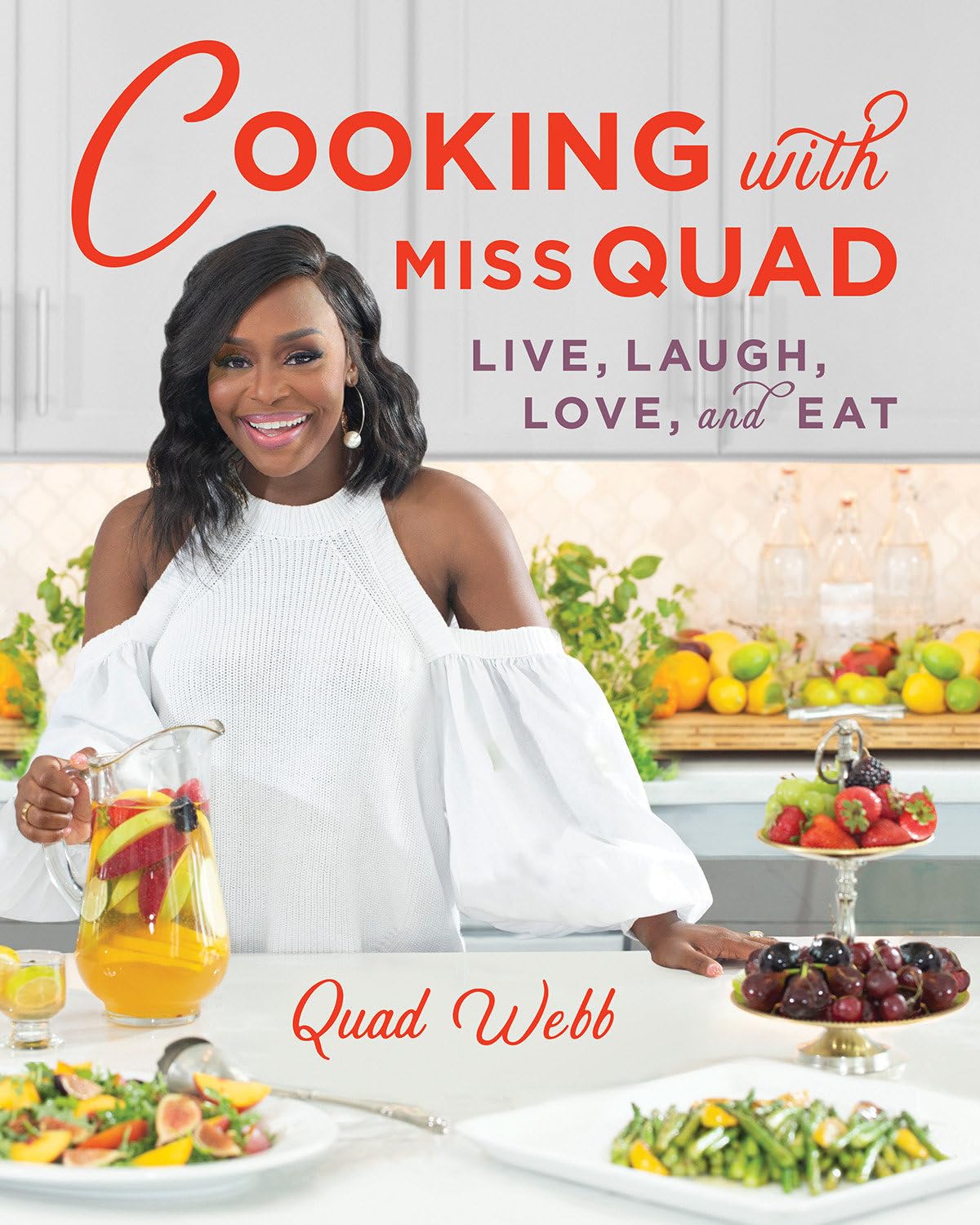 Cooking with Miss Quad: Live, Laugh, Love and Eat by Webb, Q