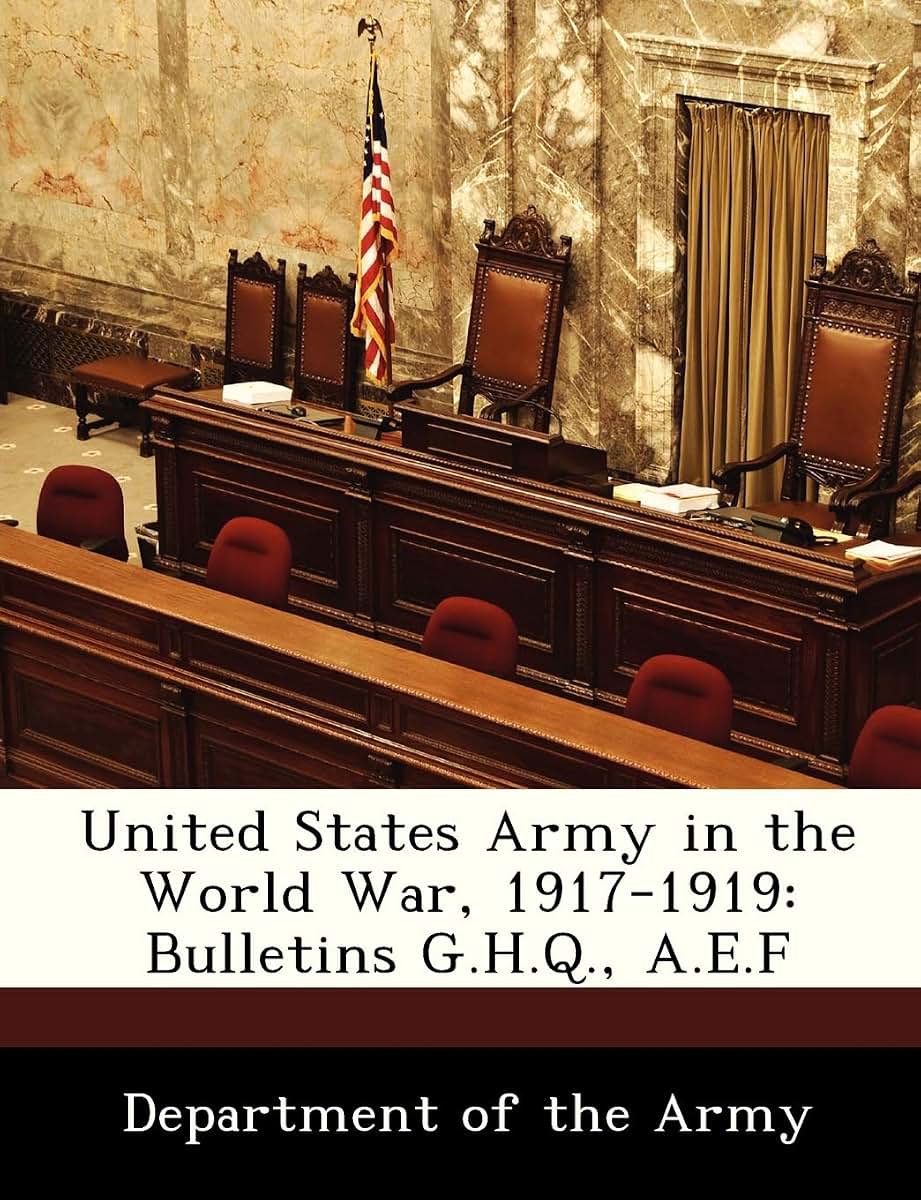 United States Army in the World War, 1917-1919: Bulletins G.H.Q., A.E.F