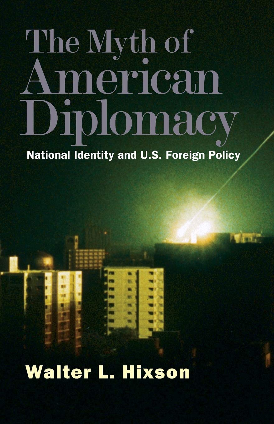 The Myth of American Diplomacy: National Identity and U.S. Foreign Policy