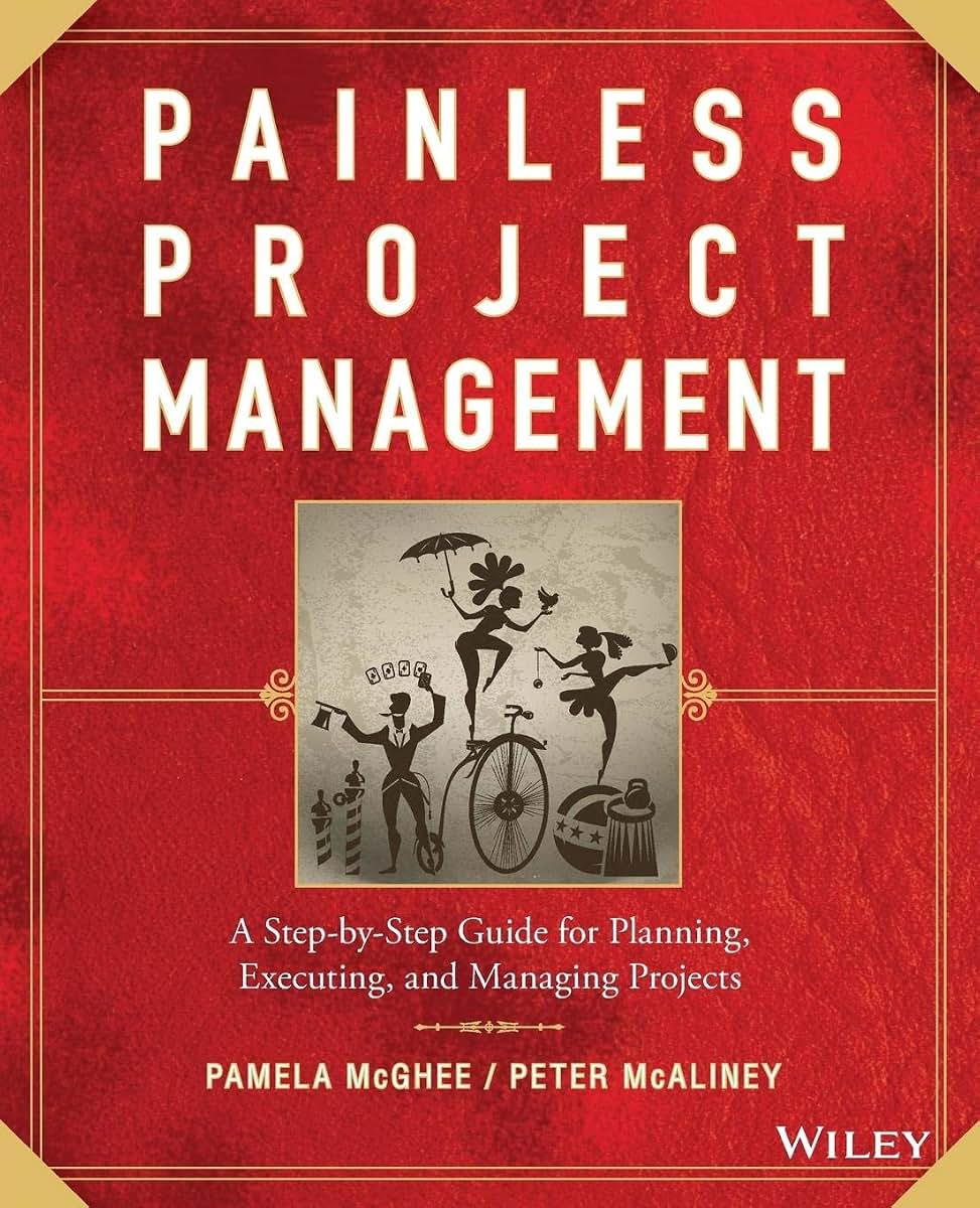 Painless Project Management: A Step-by-Step Guide for Planning, Executing, and Managing Projects