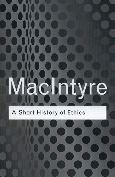 A Short History of Ethics (Routledge Classics)