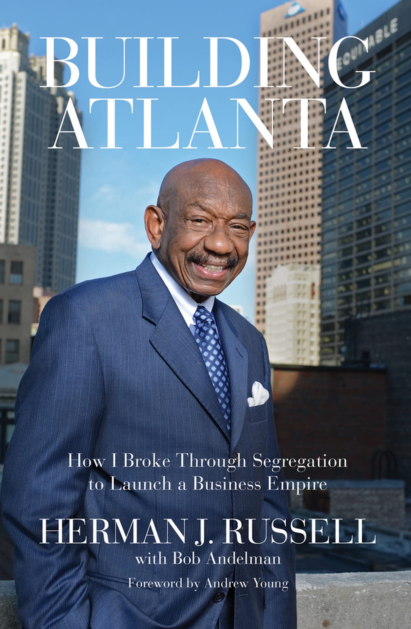 Building Atlanta: How I Broke Through Segregation to Launch a Business Empire