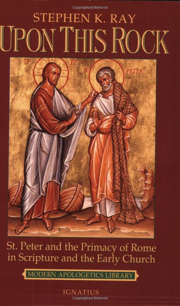 Upon This Rock: St. Peter and the Primacy of Rome in Scriptu