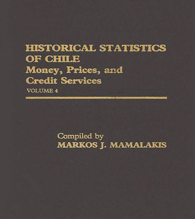 Historical Statistics of Chile, Volume IV: Money, Prices and Credit Services