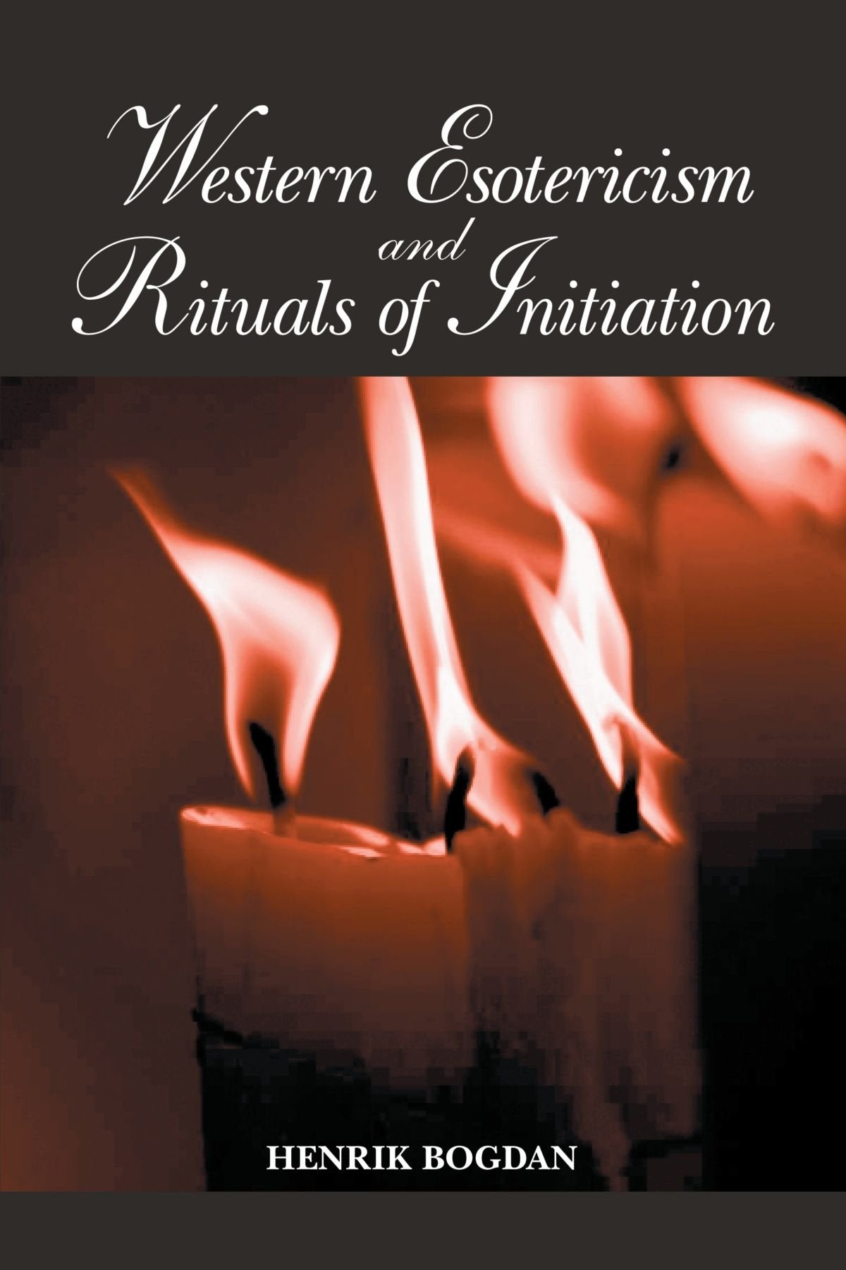 Western Esotericism and Rituals of Initiation (Suny Series in Western Esoteric Traditions)